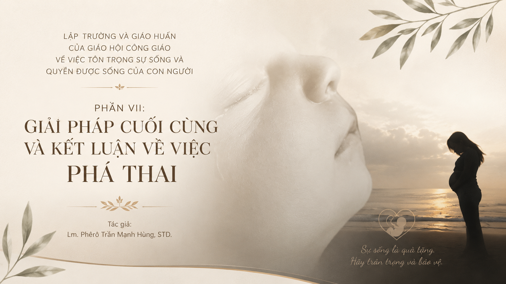 Lập trường và Giáo huấn của Giáo hội Công Giáo về việc tôn trọng sự sống và quyền được sống của con người, phần 7 - giải pháp cuối cùng và kết luận về việc phá thai